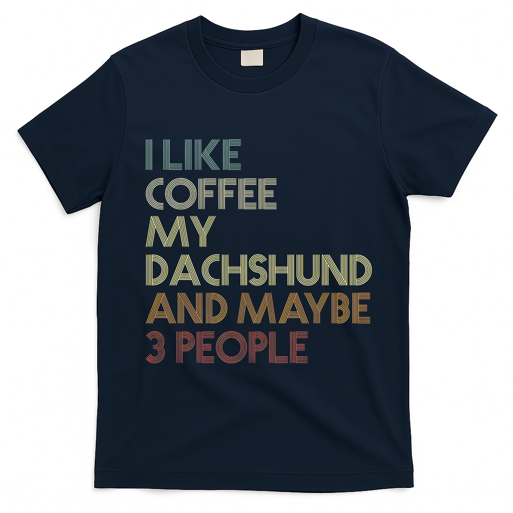I Like Coffee My Dachshund And Maybe 3 People T-Shirt - Navy Blue