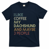 I Like Coffee My Dachshund And Maybe 3 People T-Shirt - Navy Blue