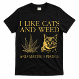 I Like Cats And Weed And Maybe 3 People T-Shirt
