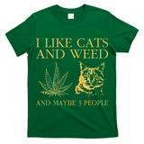 I Like Cats And Weed And Maybe 3 People T-Shirt