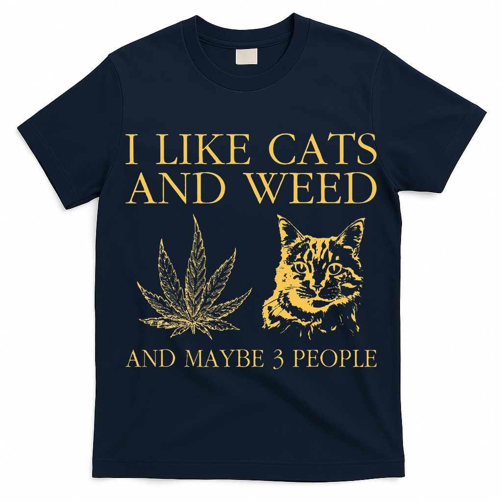 I Like Cats And Weed And Maybe 3 People T-Shirt