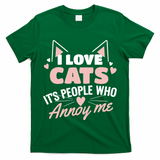 I Love Cats It Is People Who Annoy Me Animals Cute Cat T-Shirt