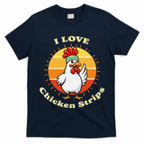 I Love Chicken Strips Funny Chicken Fast Food Lover T-Shirt