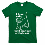 I Love Cats But I CanT Eat A Whole One T-Shirt