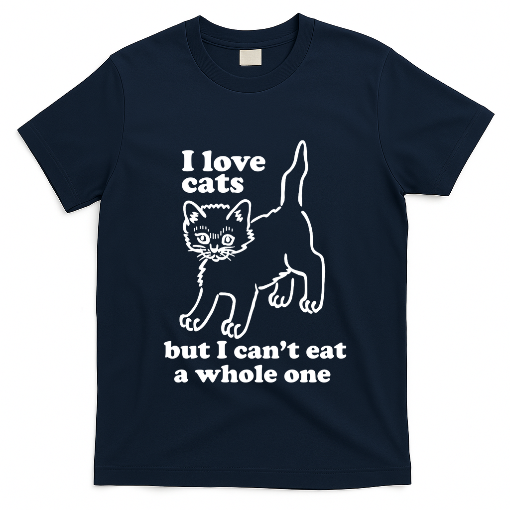 I Love Cats But I CanT Eat A Whole One T-Shirt