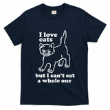 I Love Cats But I CanT Eat A Whole One T-Shirt