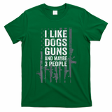 I Like Dogs Guns And Maybe 3 People Funny Gun T-Shirt - Irish Green