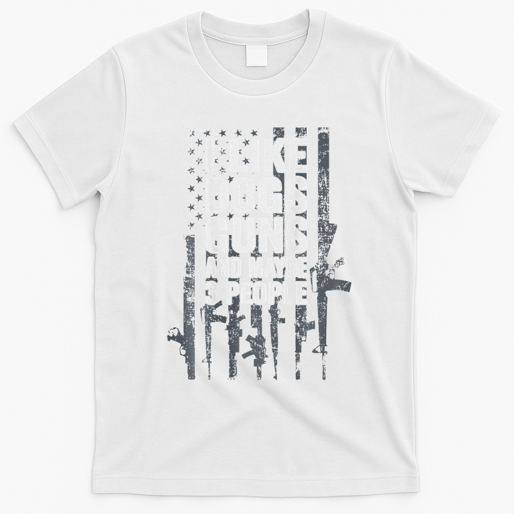 I Like Dogs Guns And Maybe 3 People Funny Gun T-Shirt - White