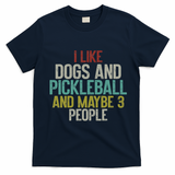 I Like Dogs And Pickleball And Maybe 3 People T-Shirt - Navy Blue