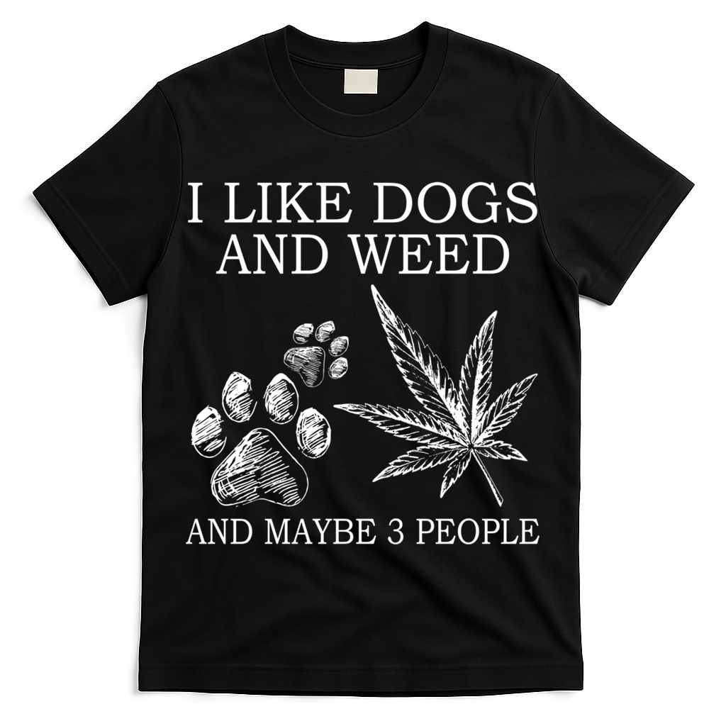 I Like Dogs And Weed And Maybe 3 People Great Gift T-Shirt