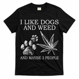 I Like Dogs And Weed And Maybe 3 People Great Gift T-Shirt
