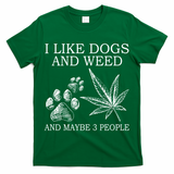 I Like Dogs And Weed And Maybe 3 People Great Gift T-Shirt