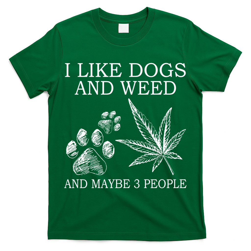 I Like Dogs And Weed And Maybe 3 People Great Gift T-Shirt