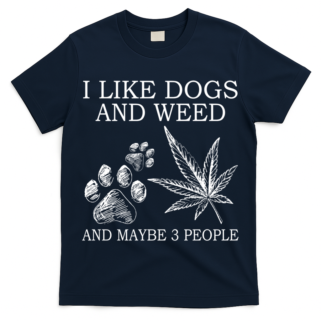 I Like Dogs And Weed And Maybe 3 People Great Gift T-Shirt