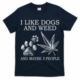 I Like Dogs And Weed And Maybe 3 People Great Gift T-Shirt