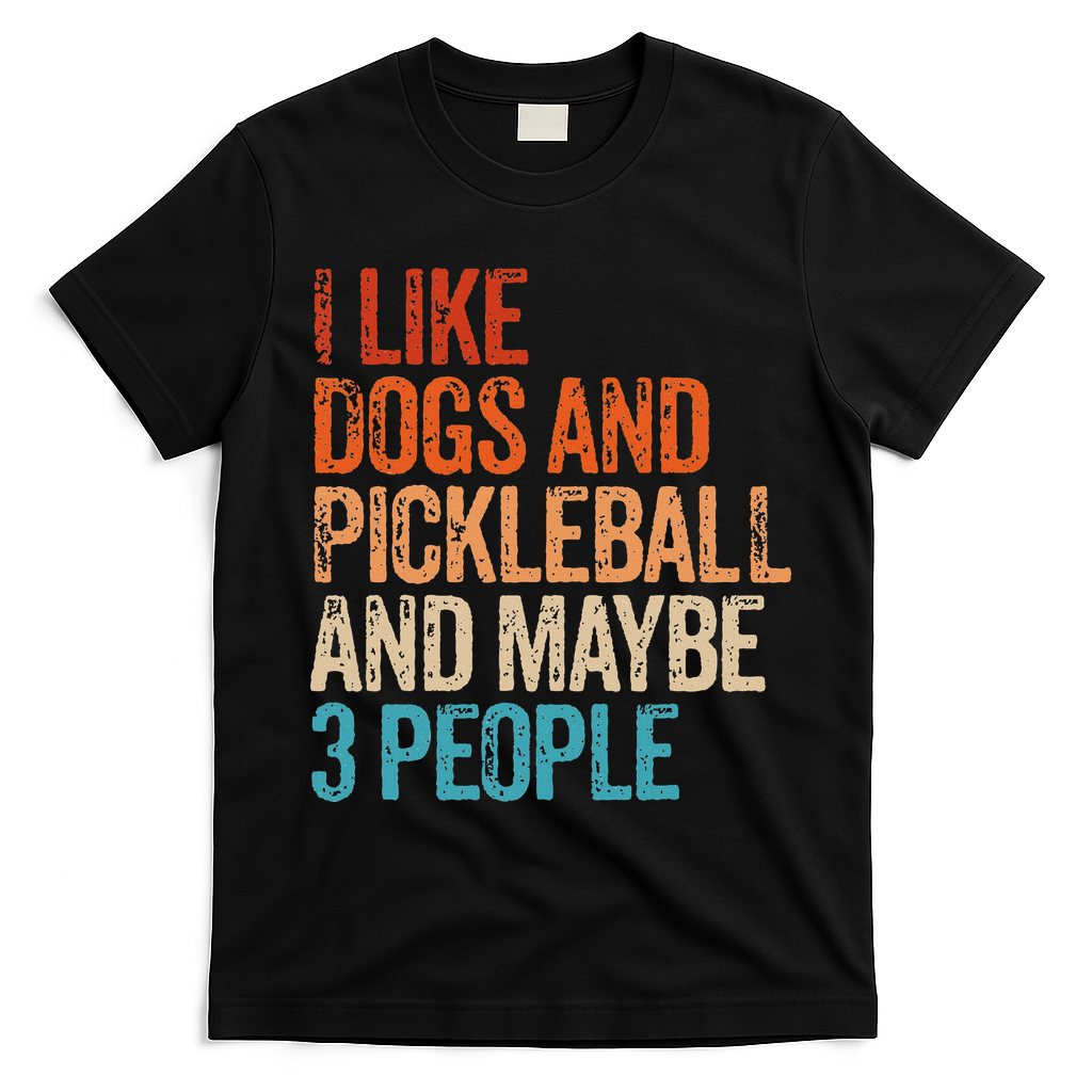 I Like Dogs Pickleball And Maybe 3 People T-Shirt - Black