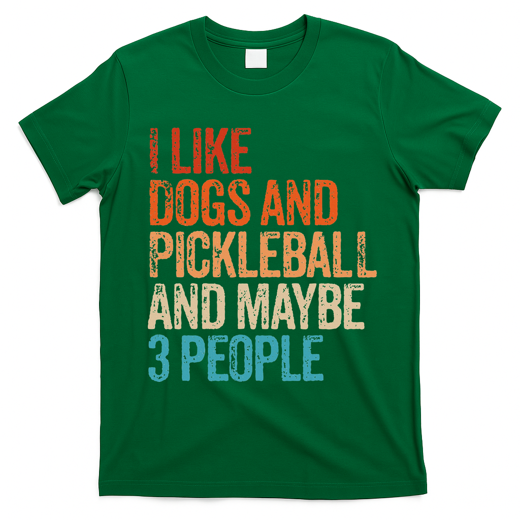 I Like Dogs Pickleball And Maybe 3 People T-Shirt - Irish Green