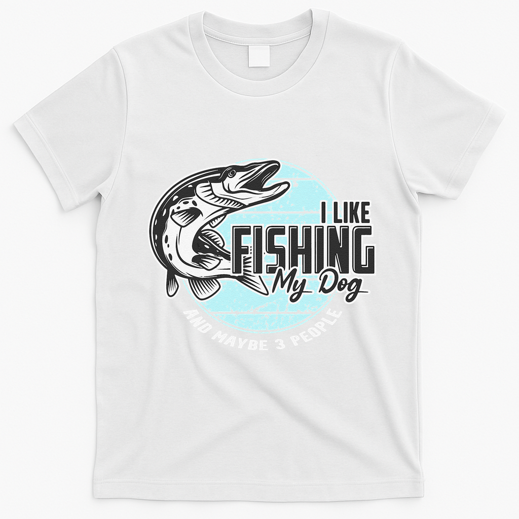 I Like Fishing My Dog Maybe Three People Funny Fishing T-Shirt - White