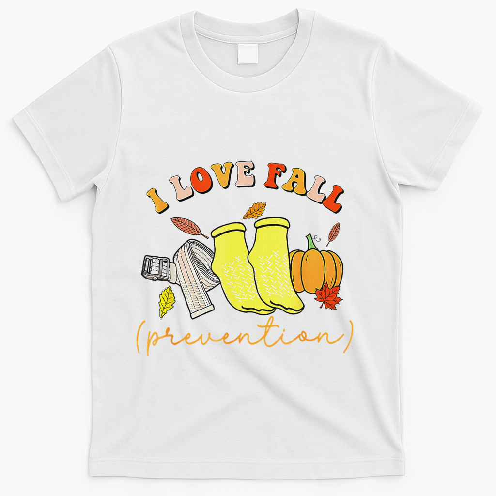 I Love Fall Prevention Socks Thanksgiving Autumn Quote T-Shirt - White