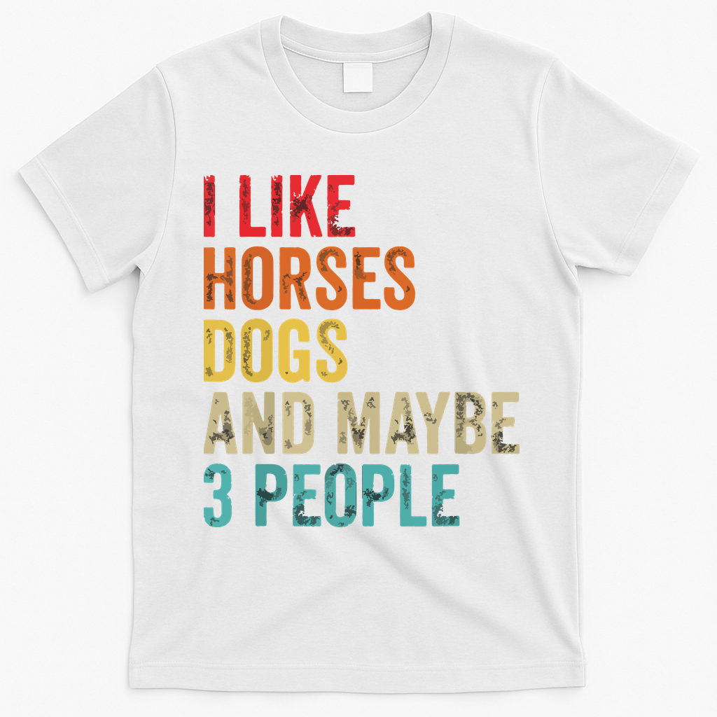 I Like Horses Dogs Maybe 3 People Horse Rider Dog Lover T-Shirt - White