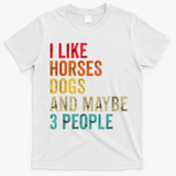 I Like Horses Dogs Maybe 3 People Horse Rider Dog Lover T-Shirt - White