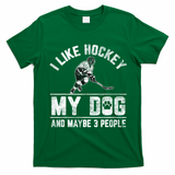 I Like Hockey My Dog And Maybe 3 People Funny Saying T-Shirt - Irish Green