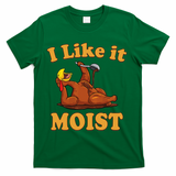 I LIKE IT MOIST Funny Thanksgiving Foods Family Group Set T-Shirt - Green