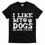 I Like My Dogs And Maybe 3 People Funny Sarcastic Dog Lover T-Shirt - Black