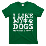 I Like My Dogs And Maybe 3 People Funny Sarcastic Dog Lover T-Shirt - Irish Green
