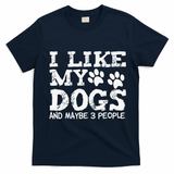 I Like My Dogs And Maybe 3 People Funny Sarcastic Dog Lover T-Shirt - Navy Blue