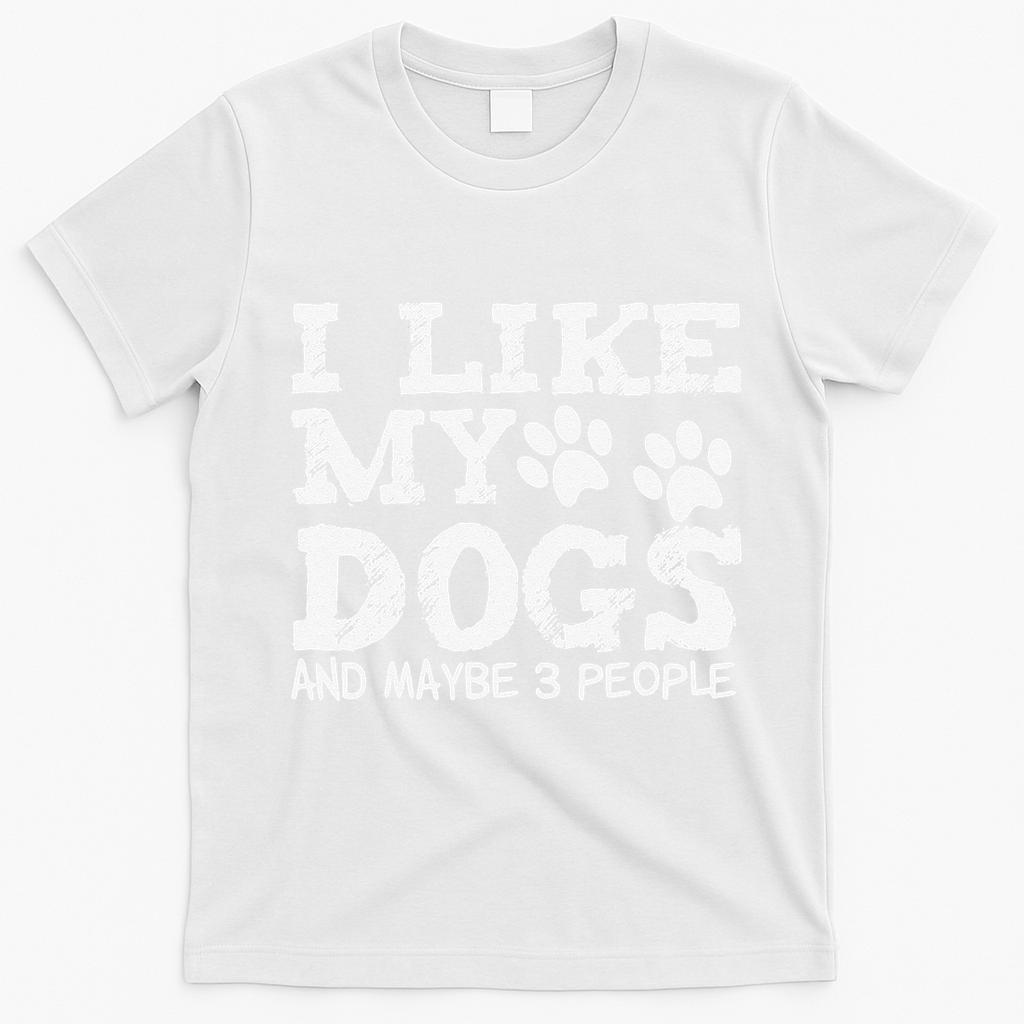 I Like My Dogs And Maybe 3 People Funny Sarcastic Dog Lover T-Shirt - White