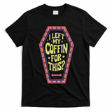I Left My Coffin For This Funny Halloween Coffin T-Shirt - Black