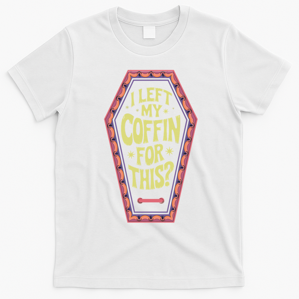 I Left My Coffin For This Funny Halloween Coffin T-Shirt - White