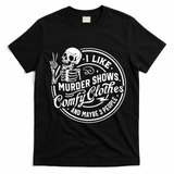 I Like Murder Shows Comfy Clothes And Maybe 3 People Skull T-Shirt - Black