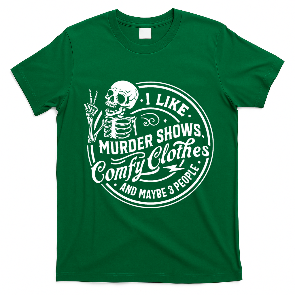I Like Murder Shows Comfy Clothes And Maybe 3 People Skull T-Shirt - Irish Green