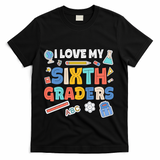 I Love My Sixth Graders Cute Cute Gift For 6Th Grade Teacher Gift T-Shirt - Black