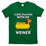 I Love Playing With My Wiener Dachshund Dog Weenie T-Shirt - Irish Green