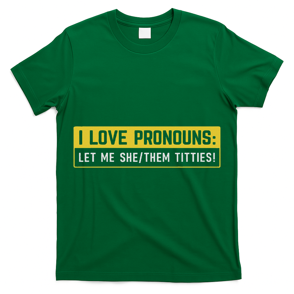 I Love Pronouns Let Me She Them Titties Funny Saying T-Shirt