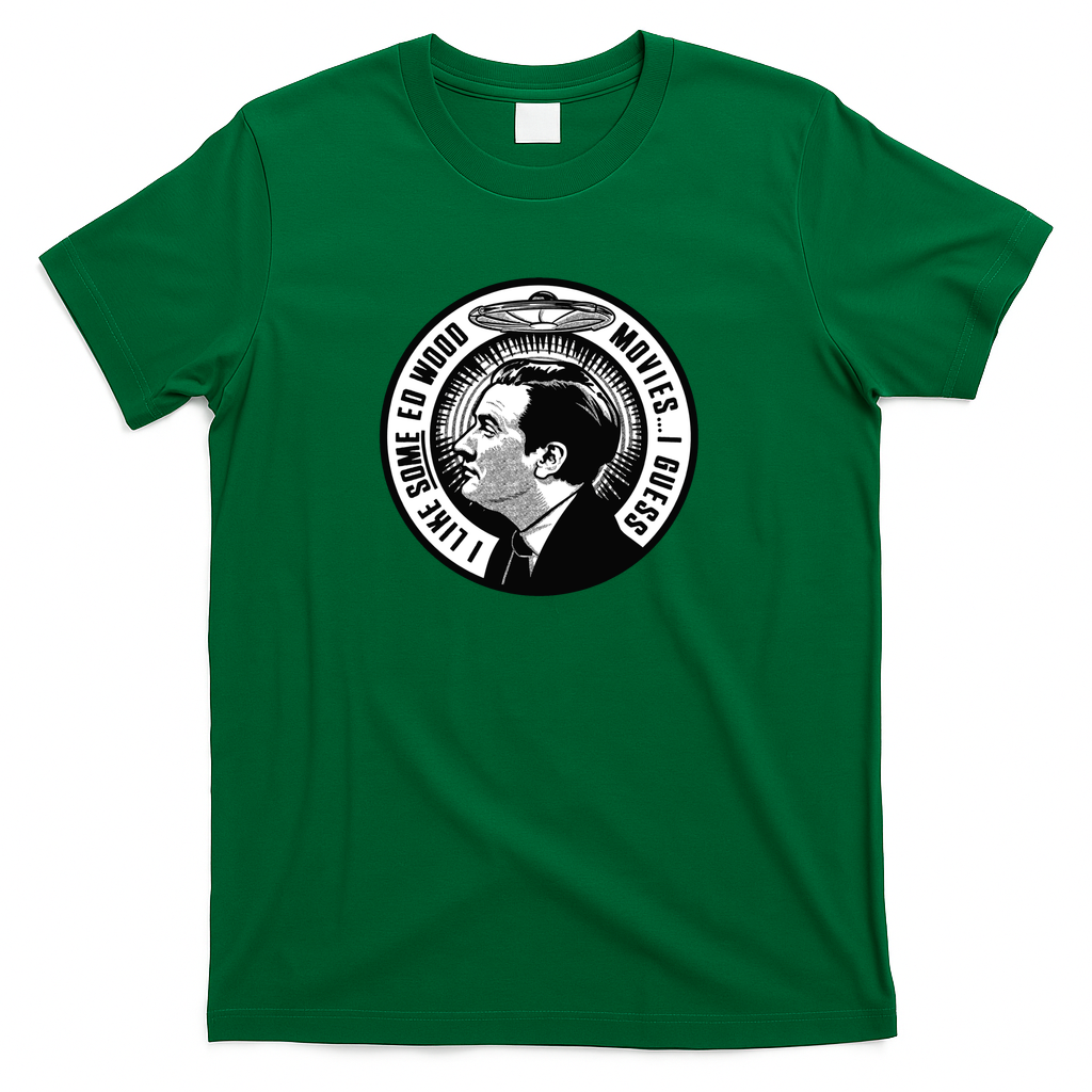 I like some Ed Wood movies… - Green