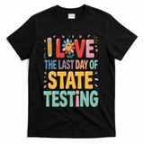 I Love The Last Day Of State Testing Test Day Teacher T-Shirt - Black