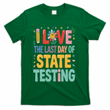 I Love The Last Day Of State Testing Test Day Teacher T-Shirt - Green
