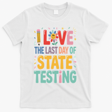 I Love The Last Day Of State Testing Test Day Teacher T-Shirt - White