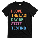 I Love The Last Day Of State Testing Funny Teachers Student T-Shirt - Black