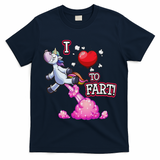I Love To Fart A Unicorn Love Fart I Heart Fart T-Shirt