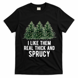 I Like Them Real Thick And Sprucy Chirtsmas T-Shirt - Black