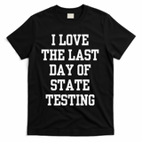 I Love The Last Day Of State Testing Funny Sarcastic Quotes T-Shirt - Black