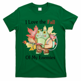 I Love The Fall Of My Enemies T-Shirt - Green