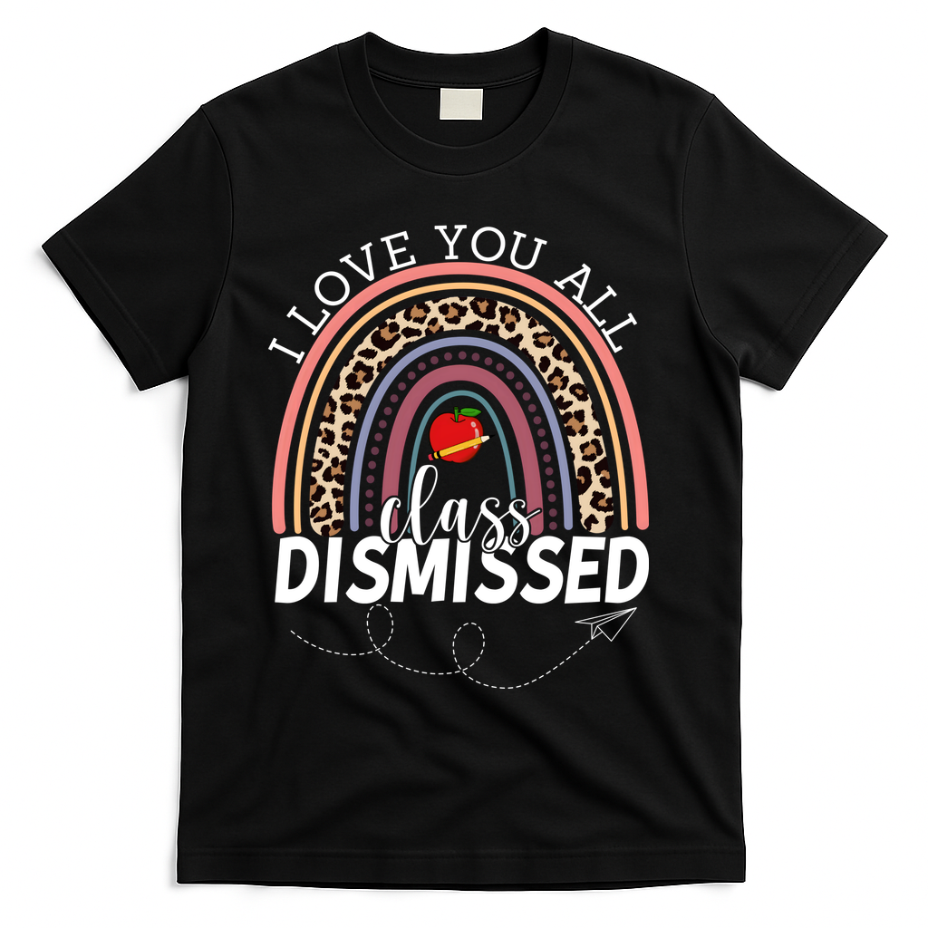 I Love You All Class Dismissed Rainbow Teacher Gift T-Shirt - Black