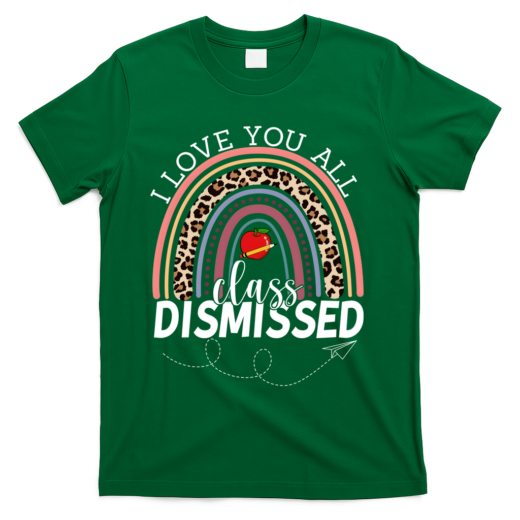 I Love You All Class Dismissed Rainbow Teacher Gift T-Shirt - Green