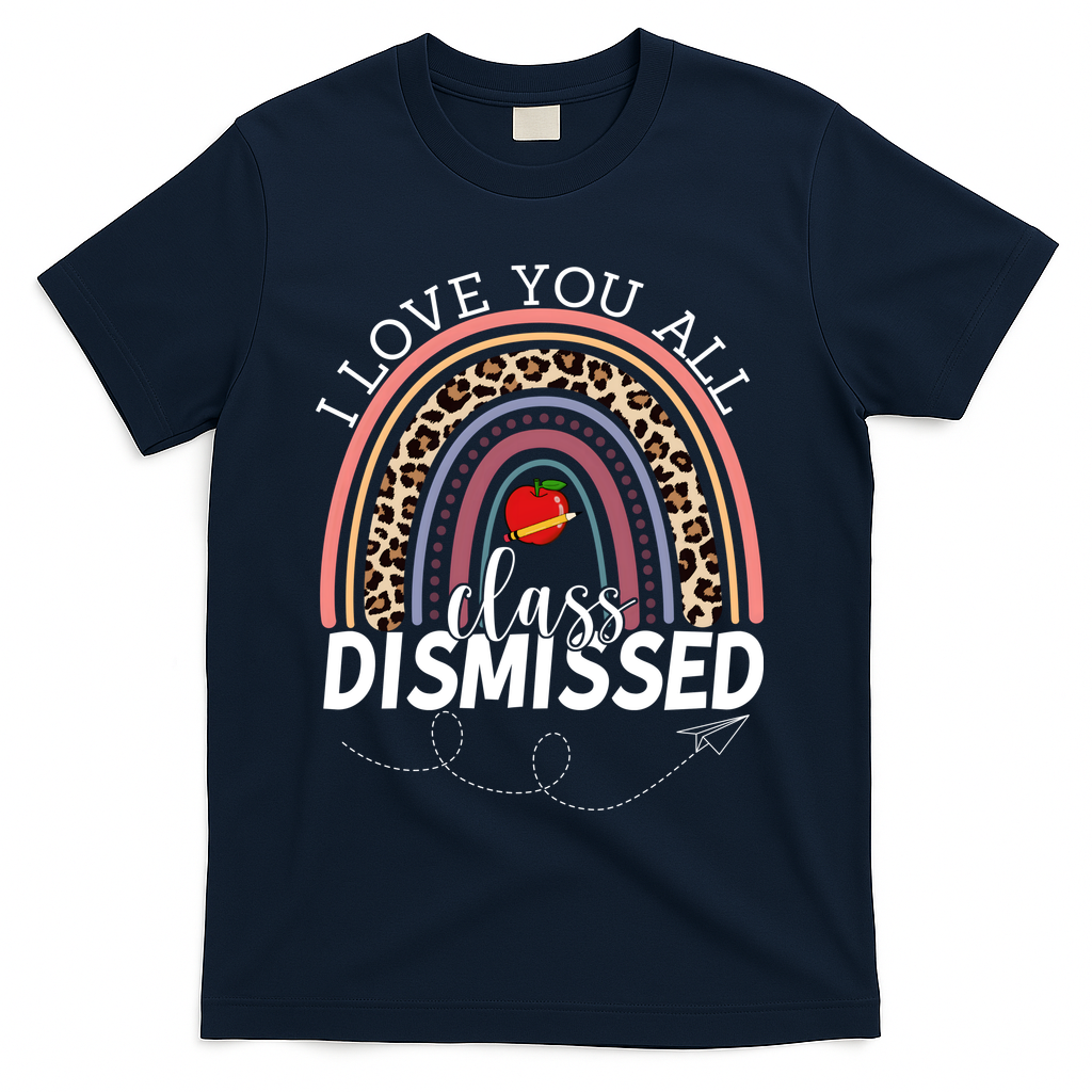 I Love You All Class Dismissed Rainbow Teacher Gift T-Shirt - Navy
